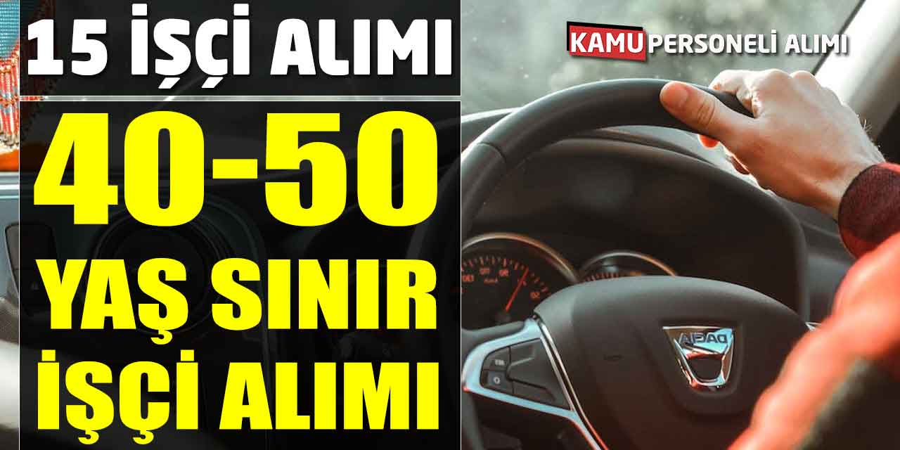 40-50 Yaş Sürekli 15 İşçi Alımı Başvuruları Başladı