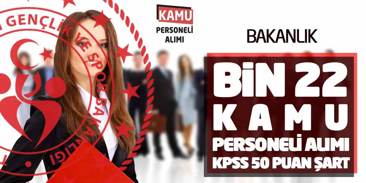 Bakanlık Bin 22 Kamu Personeli Alımı Yapıyor! KPSS 50 Puan Şart