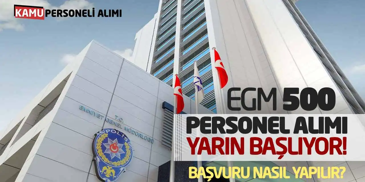 EGM 500 Personel Alımı Yarın Başlıyor! Başvuru Nasıl Yapılır?