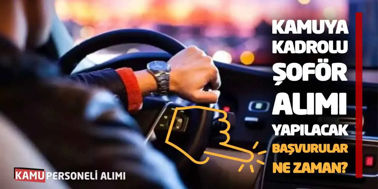 Kamuya Kadrolu Şoför Alımı Yapılacak! Başvurular Ne Zaman?