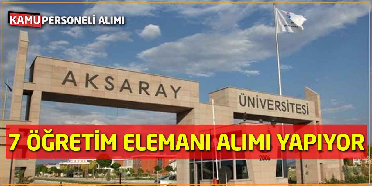 Aksaray Üniversitesi 7 Öğretim Elemanı Alımı Yapılacağı Açıklandı