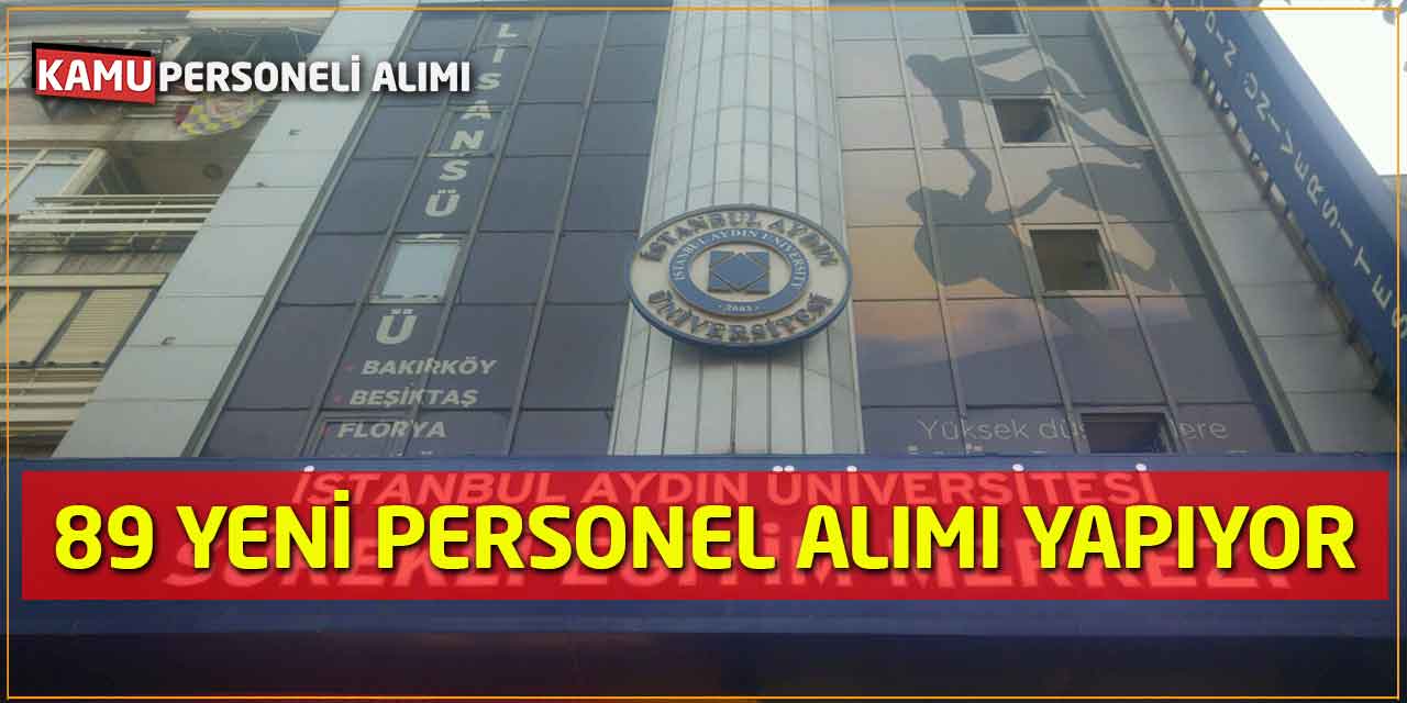 İstanbul Aydın Üniversitesi 89 Yeni Personel Alımı Yapılacağı Açıklandı