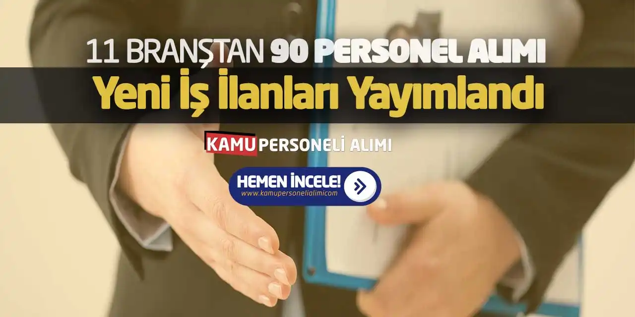 11 Branştan 90 Personel Alımı Yeni İş İlanları Yayımlandı