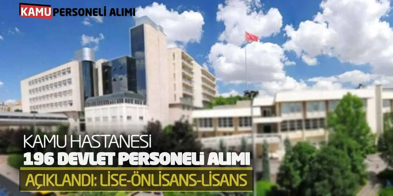 Kamu Hastanesi 196 Devlet Personeli Alımı Açıklandı: Lise-Önlisans-Lisans