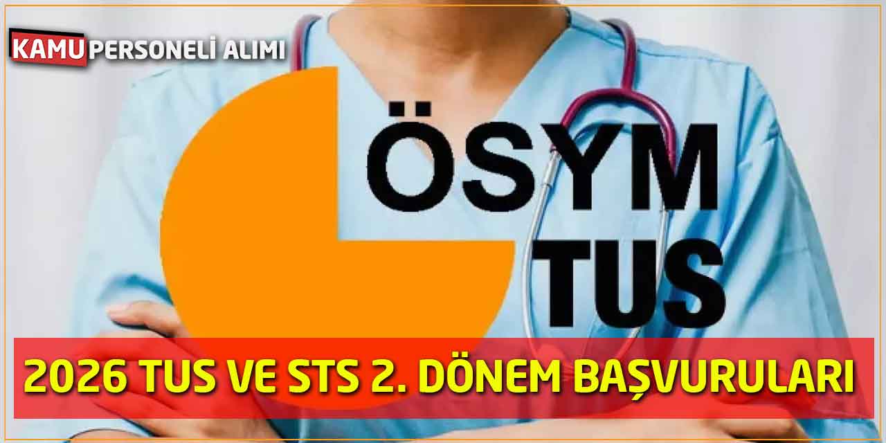 2026 TUS 2. Dönem ve STS 2. Dönem Tıp Doktorluğu Başvuruları Alınıyor