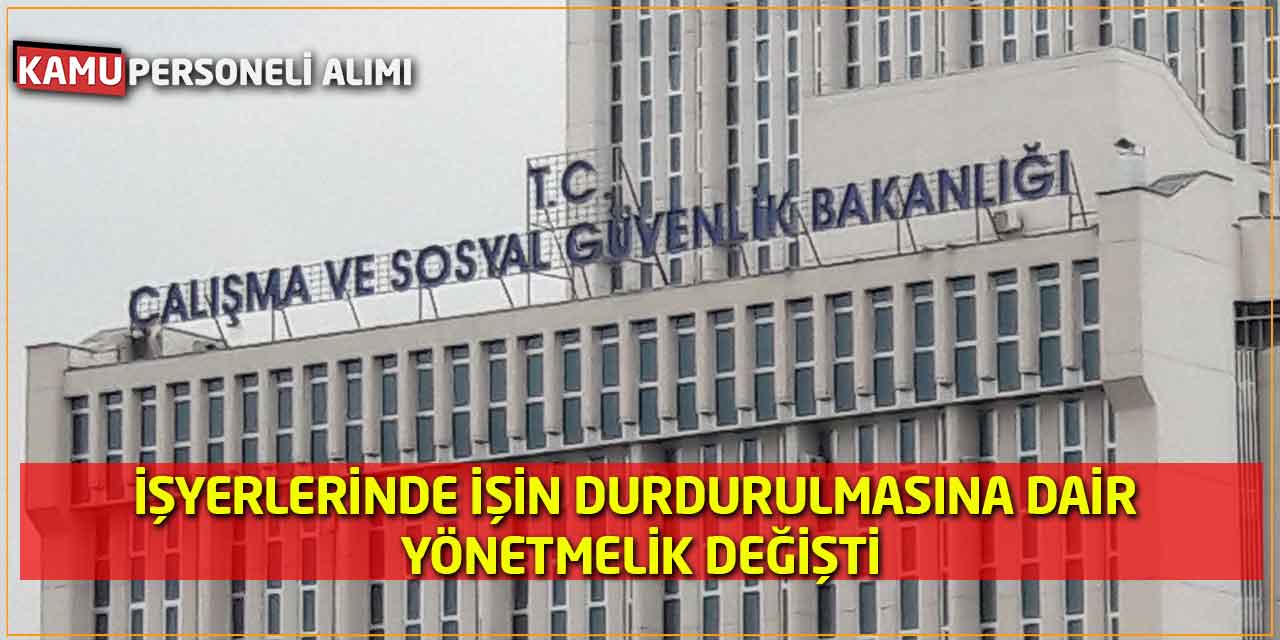 İşyerlerinde İşin Durdurulmasına Dair Yönetmelikte Değişiklik Yapıldı
