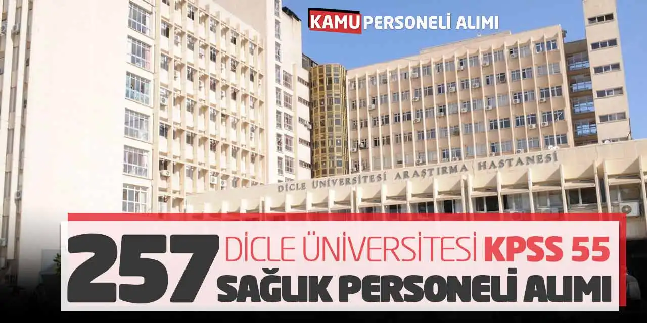 Dicle Üniversitesi KPSS 55 Puanla 257 Sağlık Personeli Alımı Yapacak