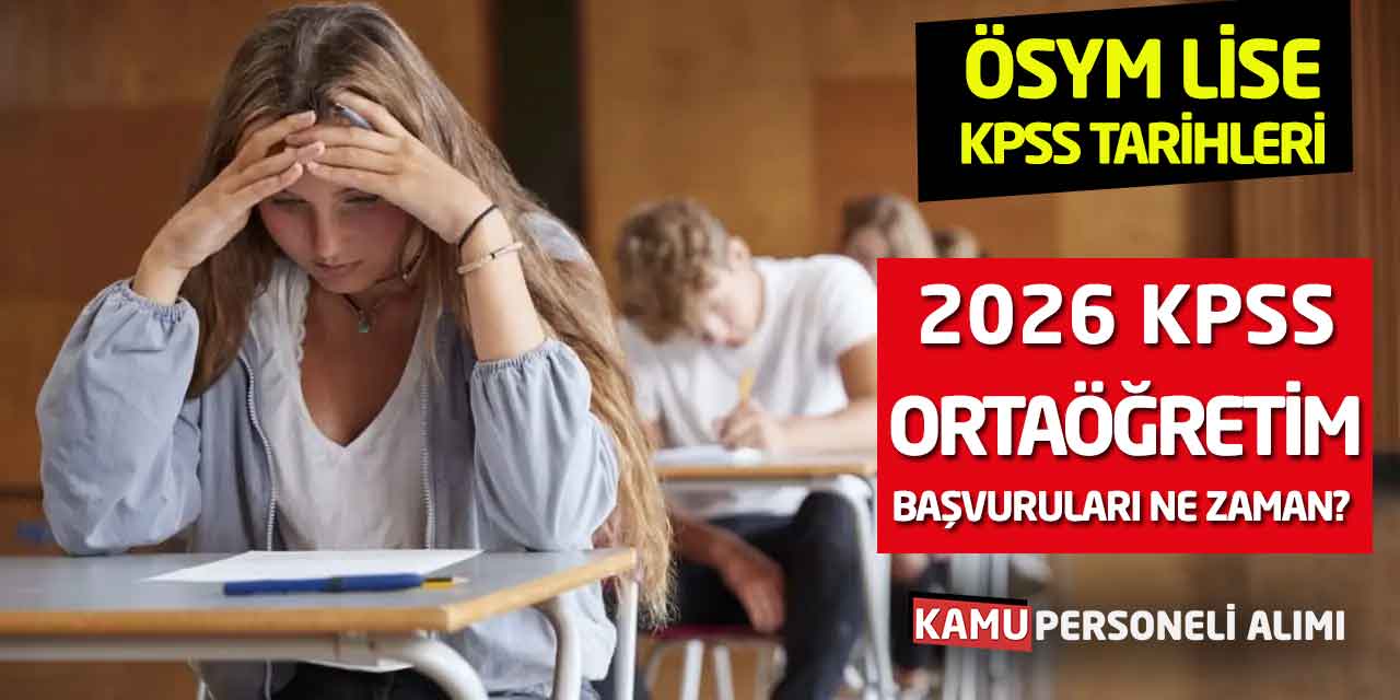 2026 KPSS Ortaöğretim Başvuruları Ne Zaman? ÖSYM Lise KPSS Tarihleri