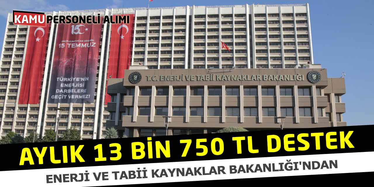 Enerji ve Tabii Kaynaklar Bakanlığı'ndan Aylık 13 Bin 750 TL Destek!