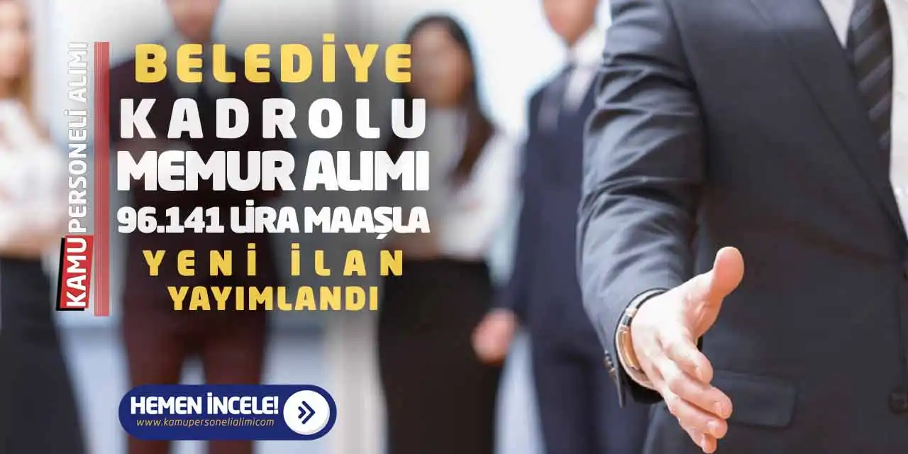 Belediye Kadrolu Memur Alımı: 96.141 Lira Maaşla Yeni İlan Yayımlandı