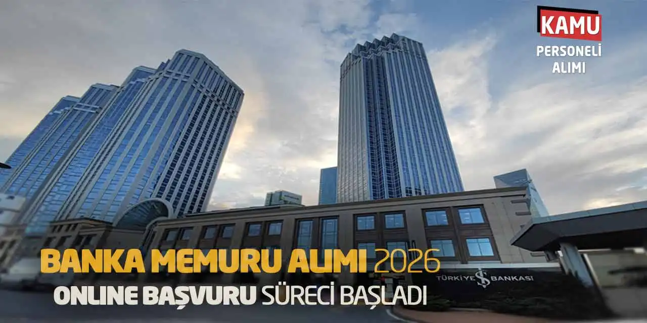 Banka Memuru Alımı 2026: İş Bankası Online Başvuru Süreci Başladı