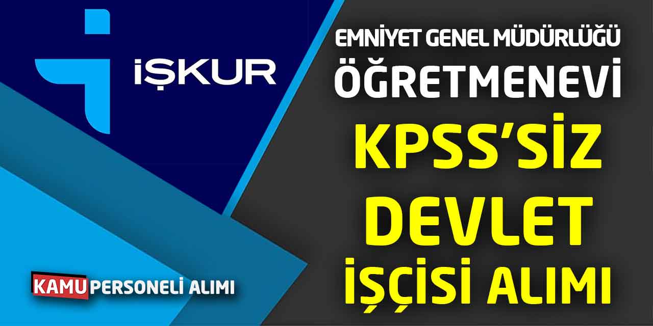 Emniyet Genel Müdürlüğü, Öğretmenevi KPSS’siz Devlet İşçisi Alımı