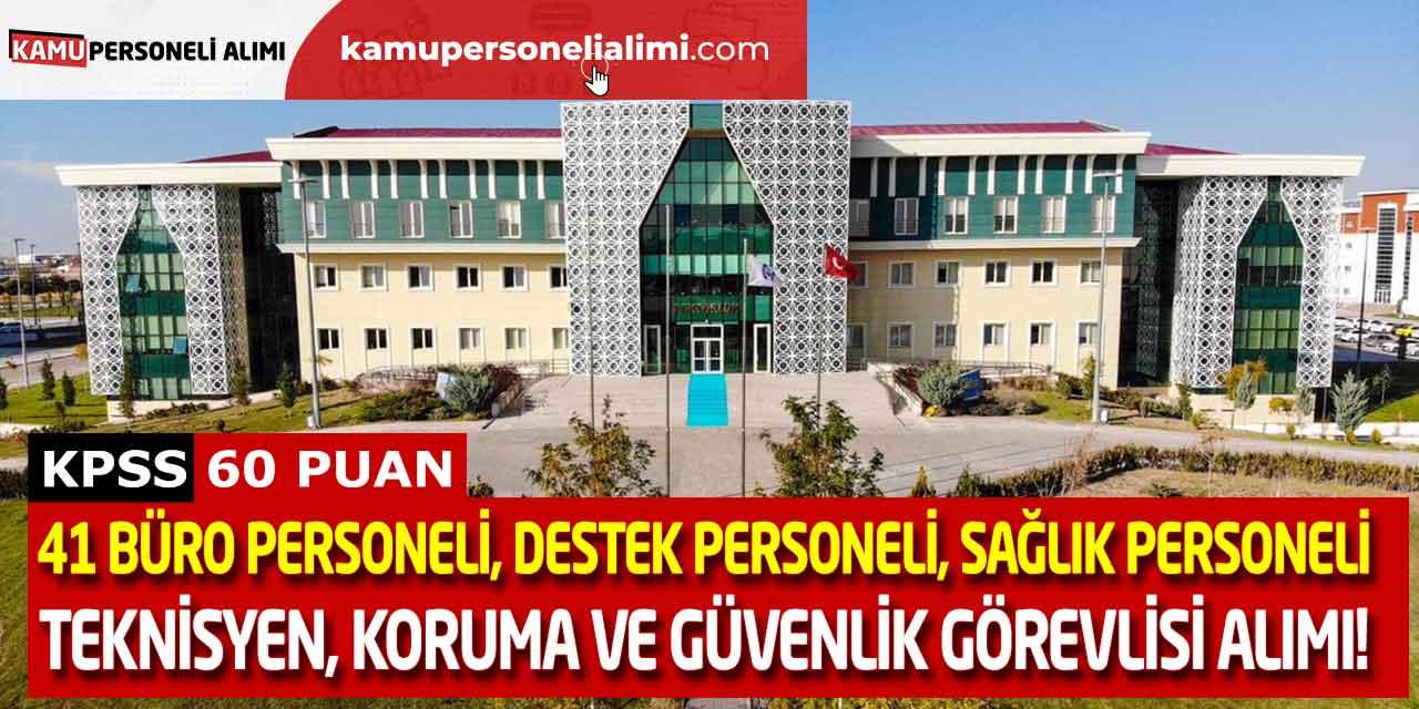 41 Büro, Destek, Sağlık Personeli, Teknisyen, Güvenlik Alımı! KPSS 60