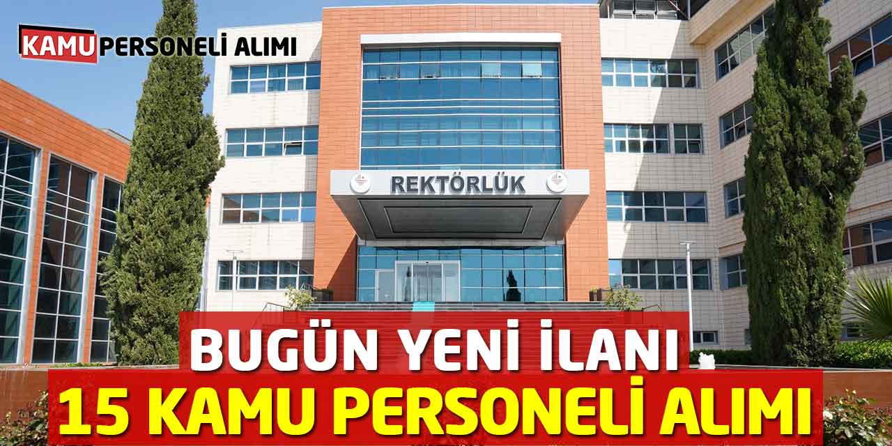Üniversite 15 Sözleşmeli Kamu Personeli Alımı! Bugün Yeni İlanı