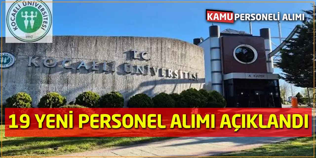 Kocaeli Üniversitesi 19 Yeni Personel Alımı Yapılacağını Açıklandı