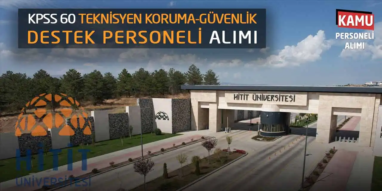 Hitit Üniversitesi KPSS 60 Teknisyen Koruma Güvenlik Destek Personeli Alımı