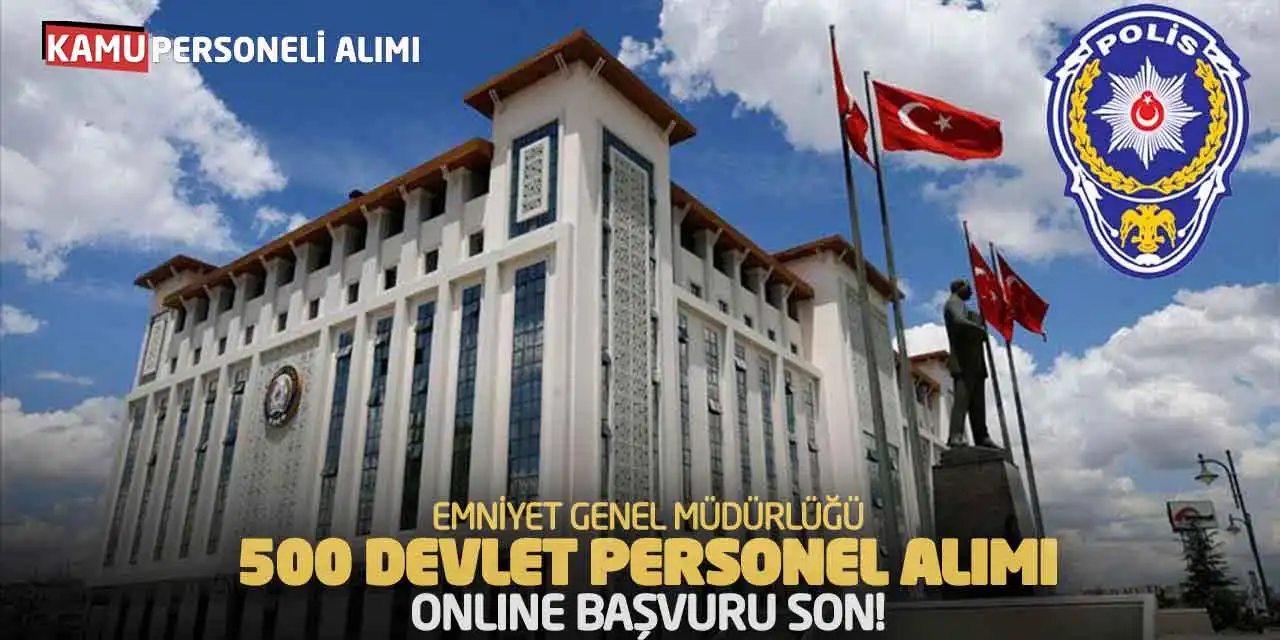 Emniyet Genel Müdürlüğü 500 Devlet Personel Alımı: Online Başvuru Son!