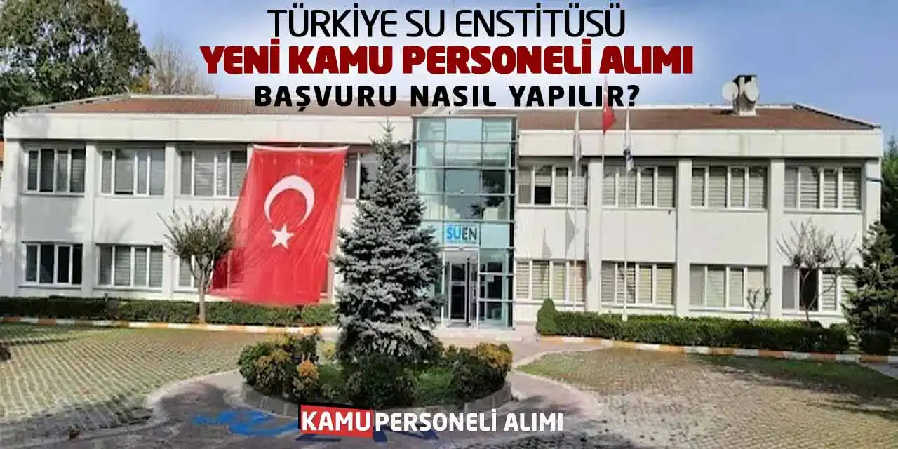 Türkiye Su Enstitüsü Yeni Kamu Personeli Alımı: Başvuru Nasıl Yapılır?