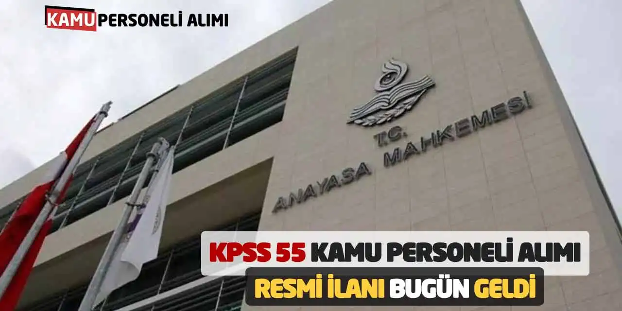 Anayasa Mahkemesi KPSS 55 Kamu Personeli Alımı Resmi İlanı Bugün Geldi