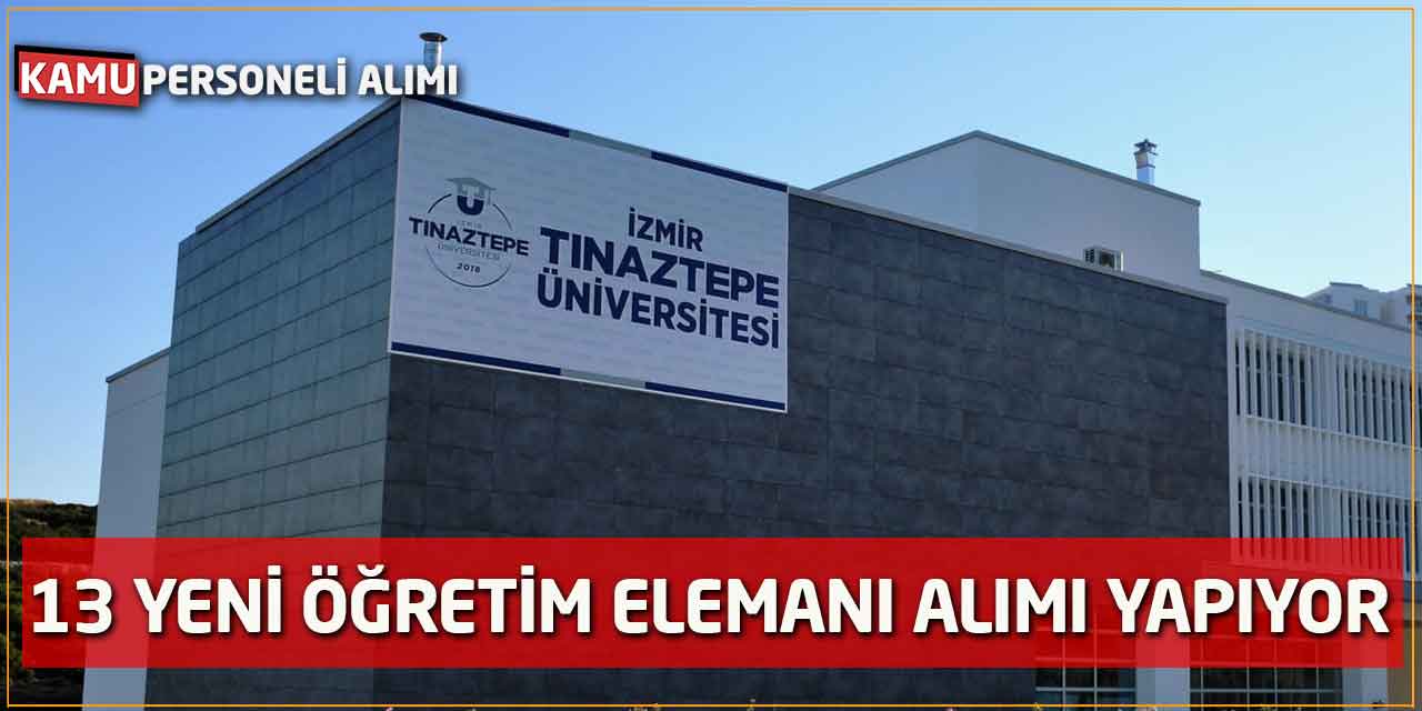 İzmir Tınaztepe Üniversitesi  13 yeni Öğretim Elemanı Alımı yapıyor