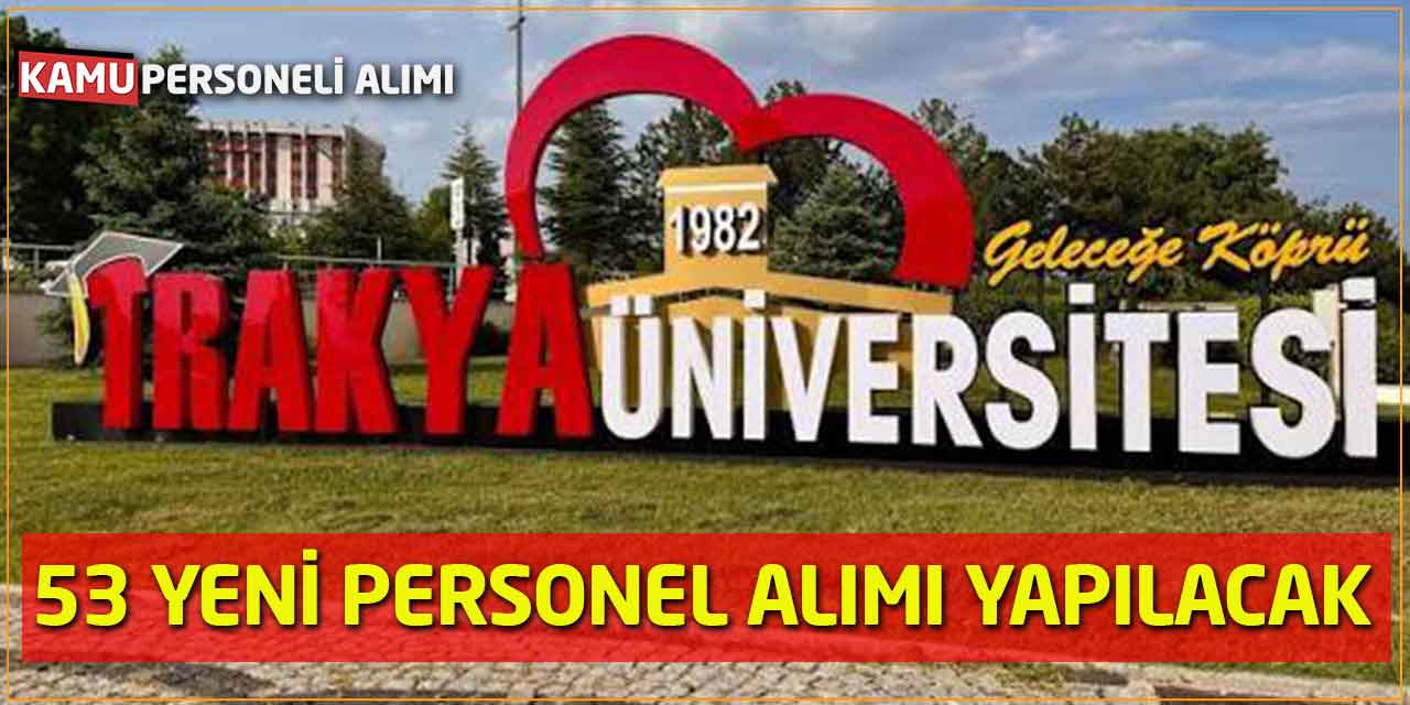 Trakya Üniversitesi 53 Yeni Akademik Personel Alımı Yapacağını Duyurdu
