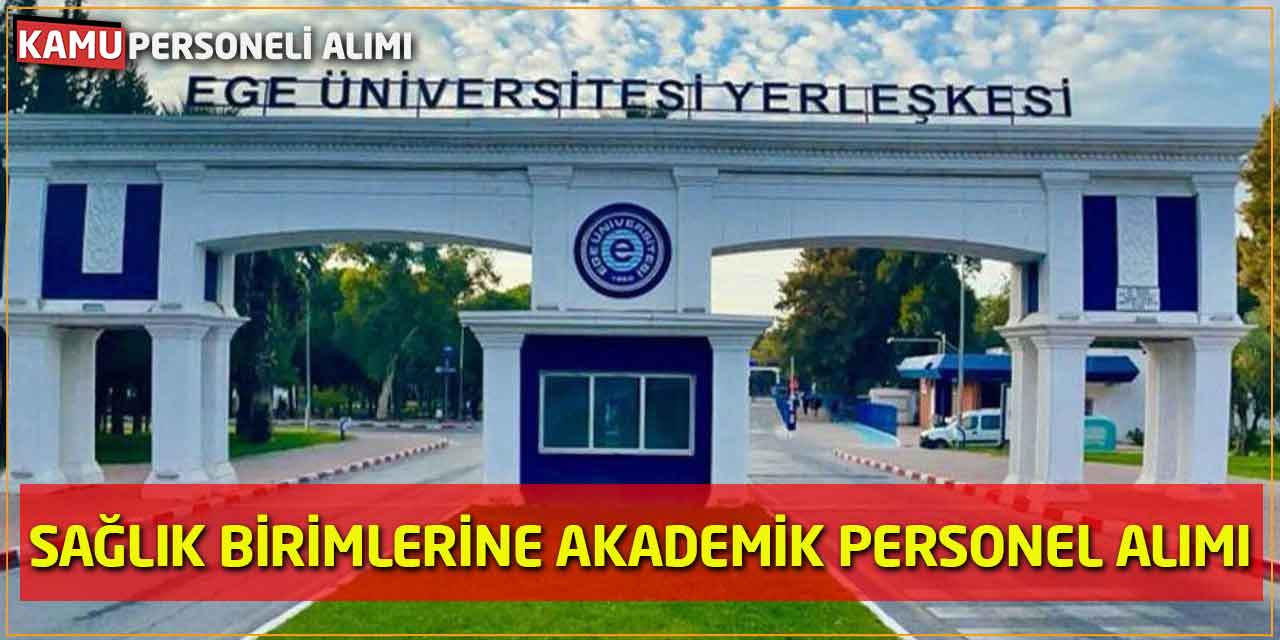 Ege Üniversitesi Sağlık Birimlerine Akademik Personel Alımı Açıklandı