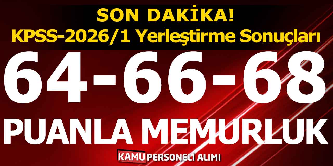 Son Dakika! KPSS-2026/1 Yerleştirme Sonuçları! 64-66-68 Puanla Memurluk