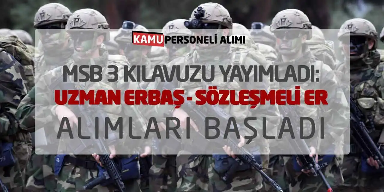 MSB 3 Kılavuzu Yayımladı: Uzman Erbaş ve Sözleşmeli Er Alımları Başladı