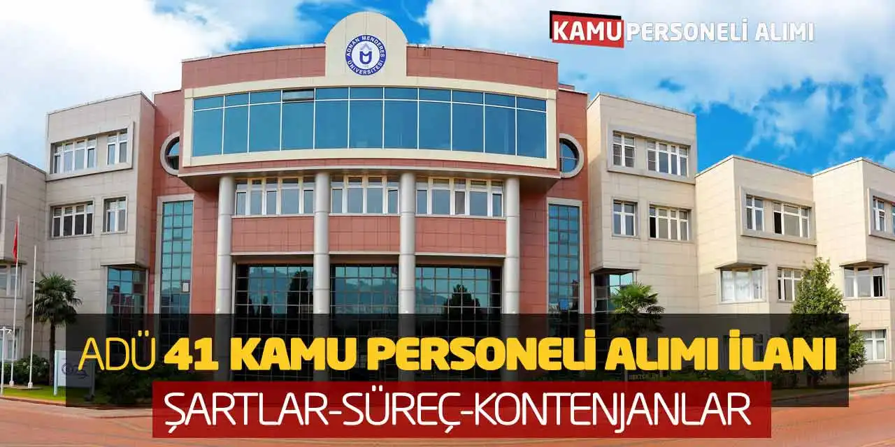 ADÜ 41 Kamu Personeli Alımı İlanı Yayımlandı! Şartlar-Süreç-Kontenjanlar