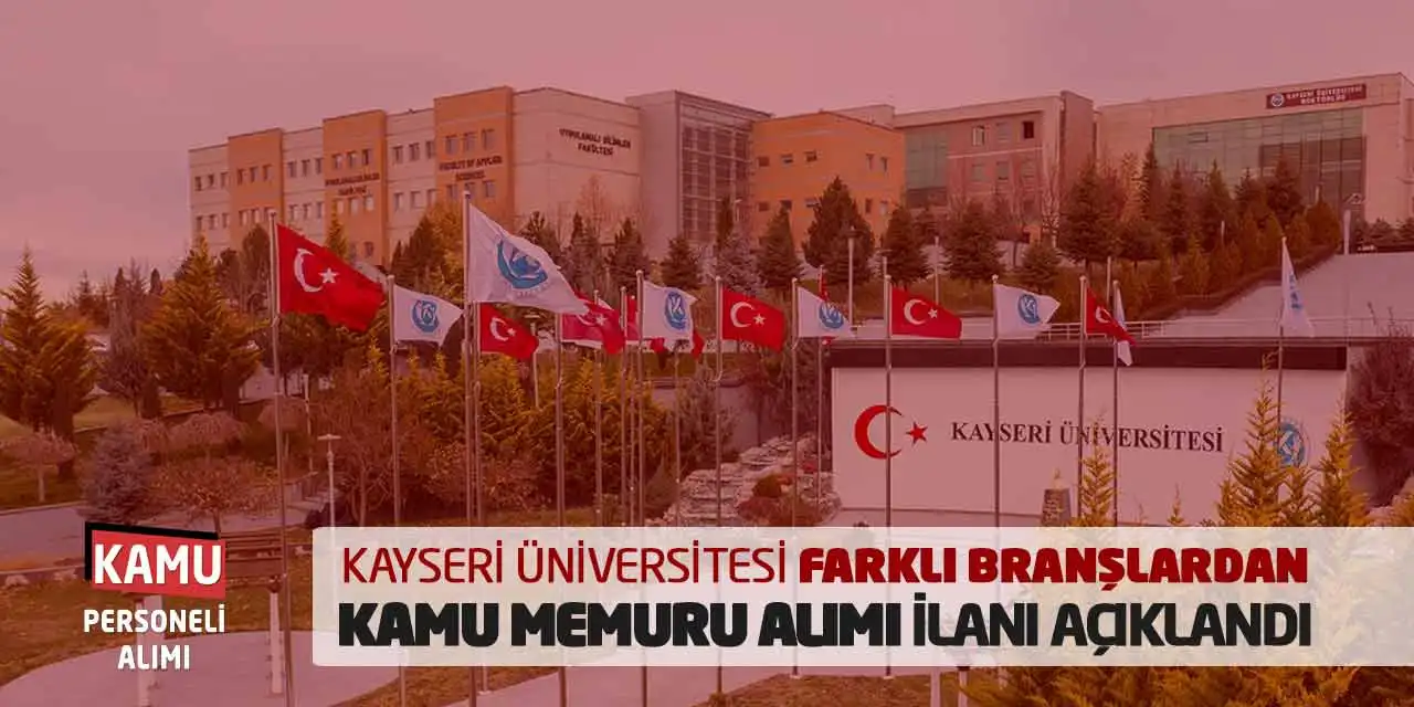 Kayseri Üniversitesi Farklı Branşlardan Kamu Memuru Alımı İlanı Açıklandı
