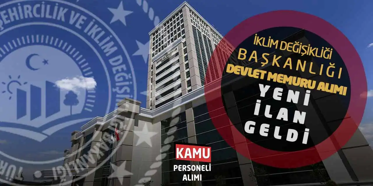 İklim Değişikliği Başkanlığı Devlet Memuru Alımı Yapacak! Yeni İlan Geldi