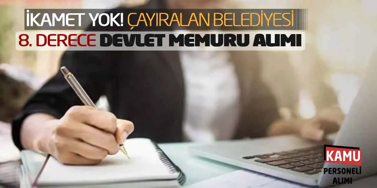 İkamet Yok! Çayıralan Belediyesi 8. Derece Devlet Memuru Alımı Yapacak