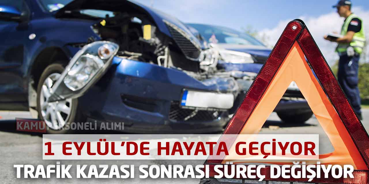 Trafik Kazası Sonrası Süreç Değişiyor, 1 Eylül’de Hayata Geçiyor!