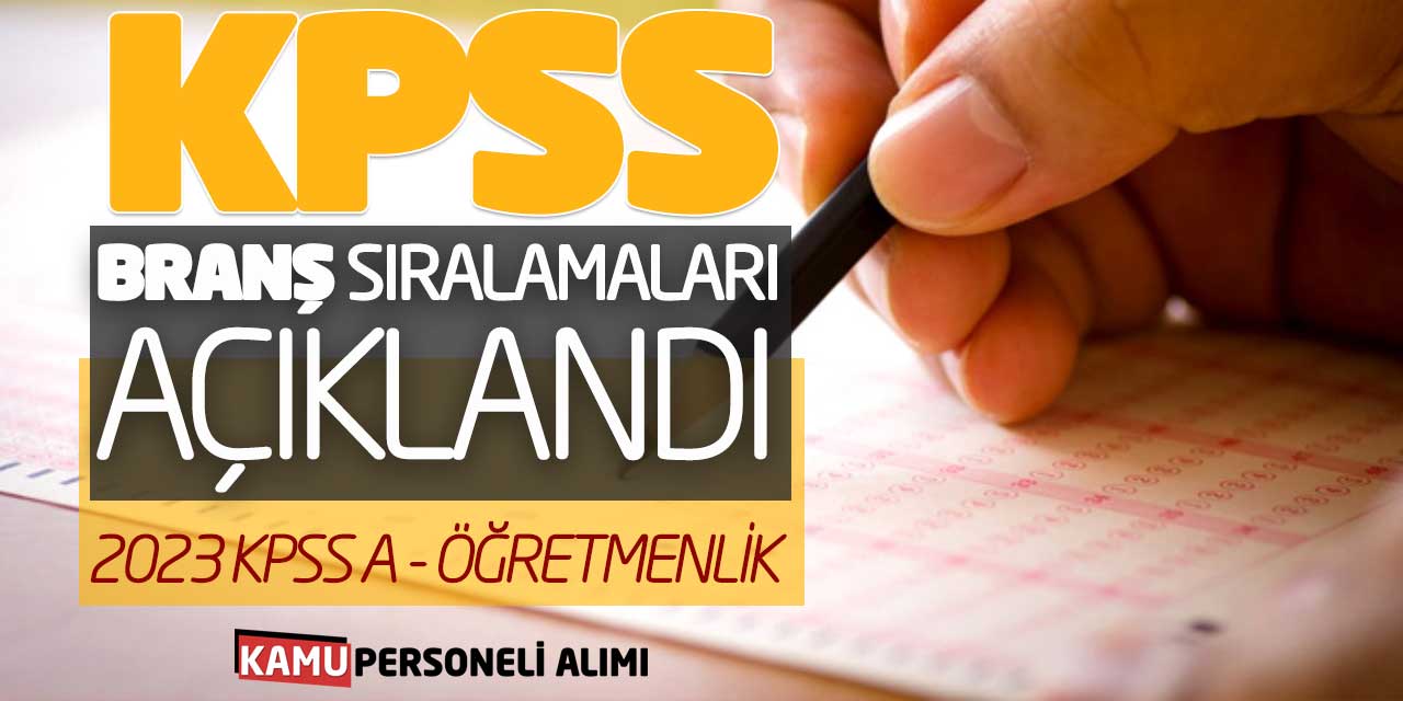 ÖSYM KPSS Branş Sıralamalarını Açıkladı! 2023 KPSS A - Öğretmenlik