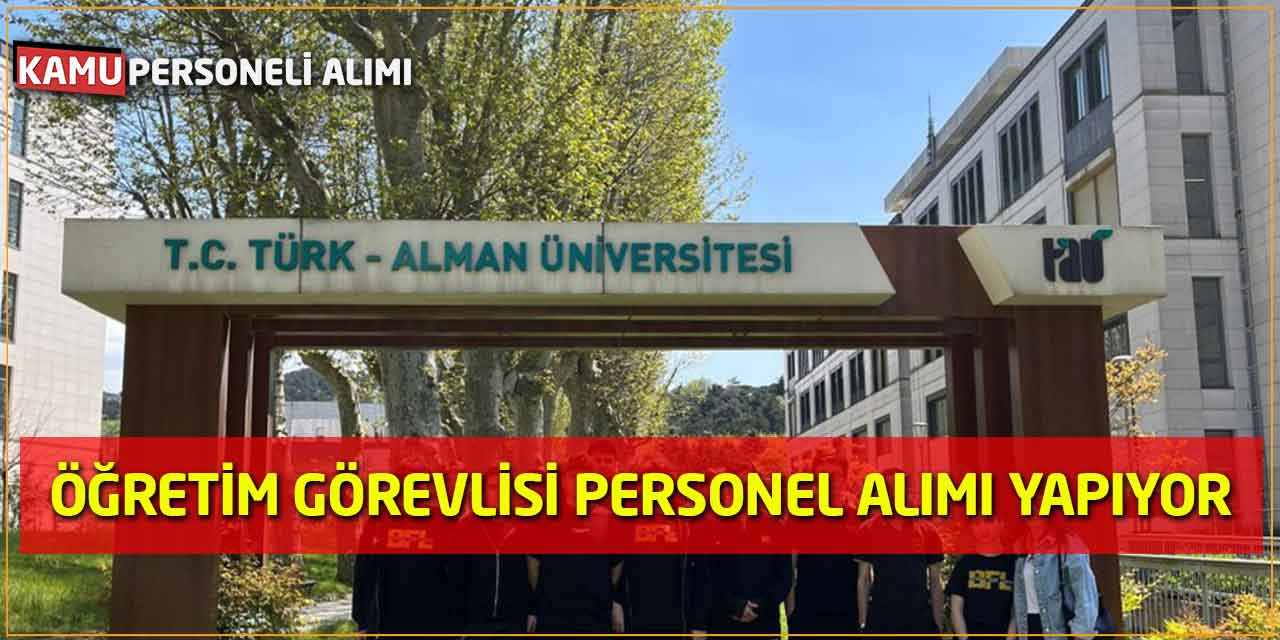 Türk-Alman Üniversitesi 4 Öğretim Görevlisi Personel Alımı Yapıyor