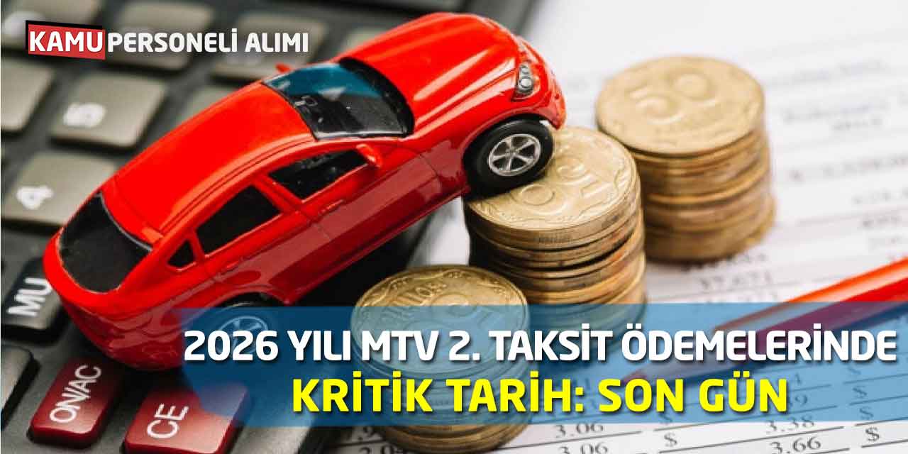 2026 Yılı MTV 2. Taksit Ödemelerinde Kritik Tarih: Son Gün Ne Zaman?