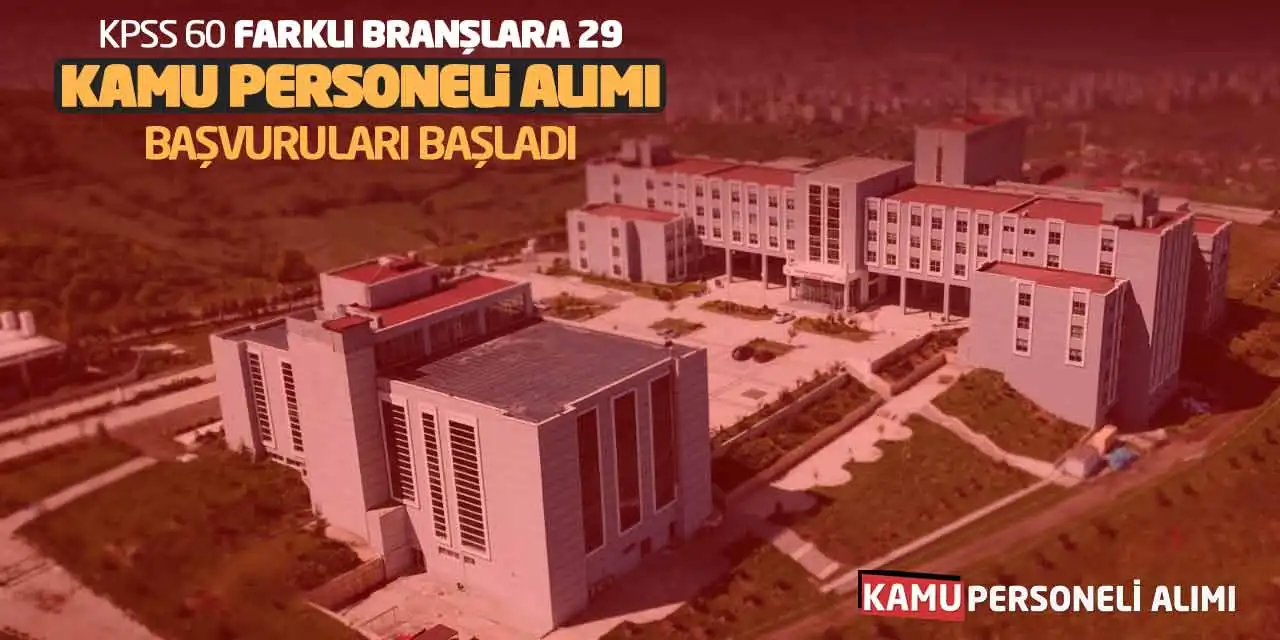 KPSS 60 Puanla Farklı Branşlara 29 Kamu Personeli Alımı Başvuruları Başladı