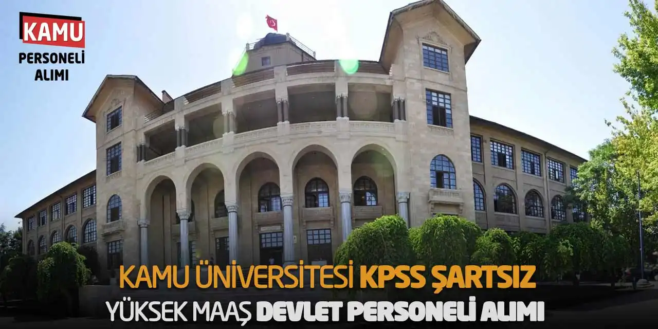 Kamu Üniversitesi KPSS Şartsız Yüksek Maaş Devlet Personeli Alımı