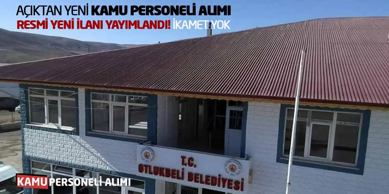 Açıktan Yeni Kamu Memuru Alımı Resmi Yeni İlanı Yayımlandı! İkamet Yok