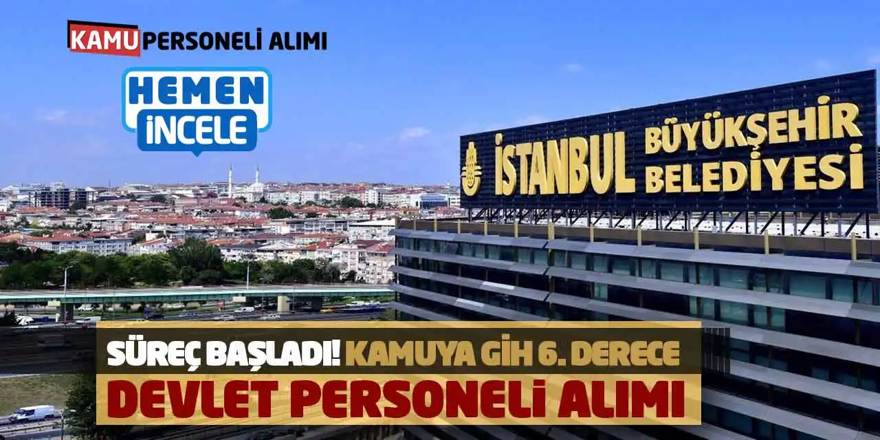Süreç Başladı! Kamuya GİH 6. Derece Devlet Personeli Alımı