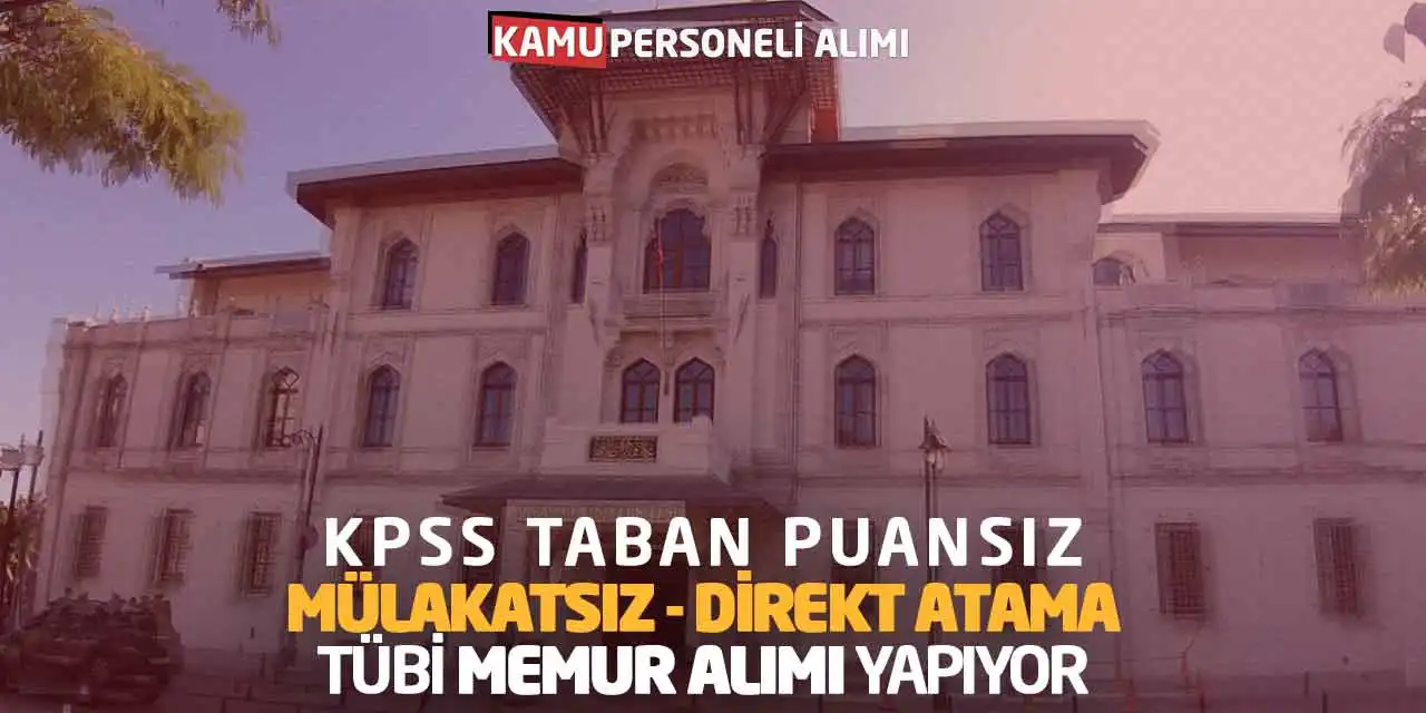 KPSS Taban Puansız-Mülakatsız Direkt Atama TÜBİ Memur Alımı Yapıyor