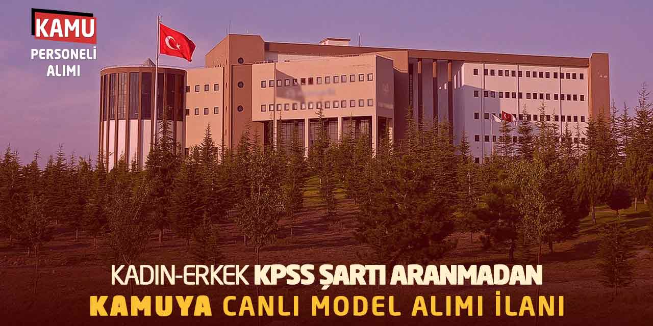 Kadın-Erkek KPSS Şartı Aranmadan Kamuya Canlı Model Alımı İlanı