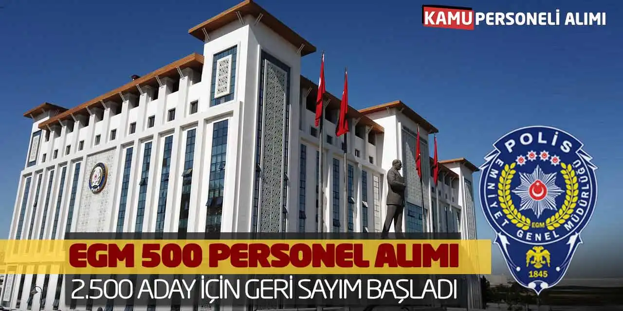 EGM 500 Personel Alımı: 2.500 Aday İçin Geri Sayım Başladı