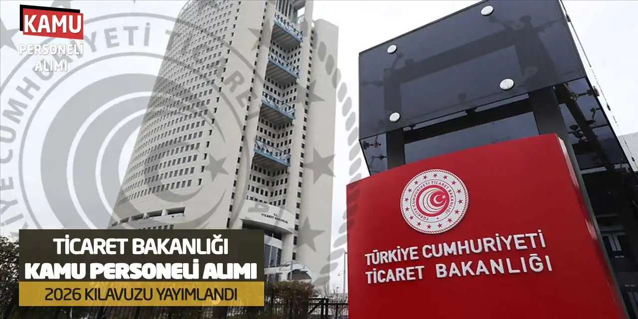 Ticaret Bakanlığı Kamu Personeli Alımı Yapacak! 2026 Kılavuzu Yayımlandı
