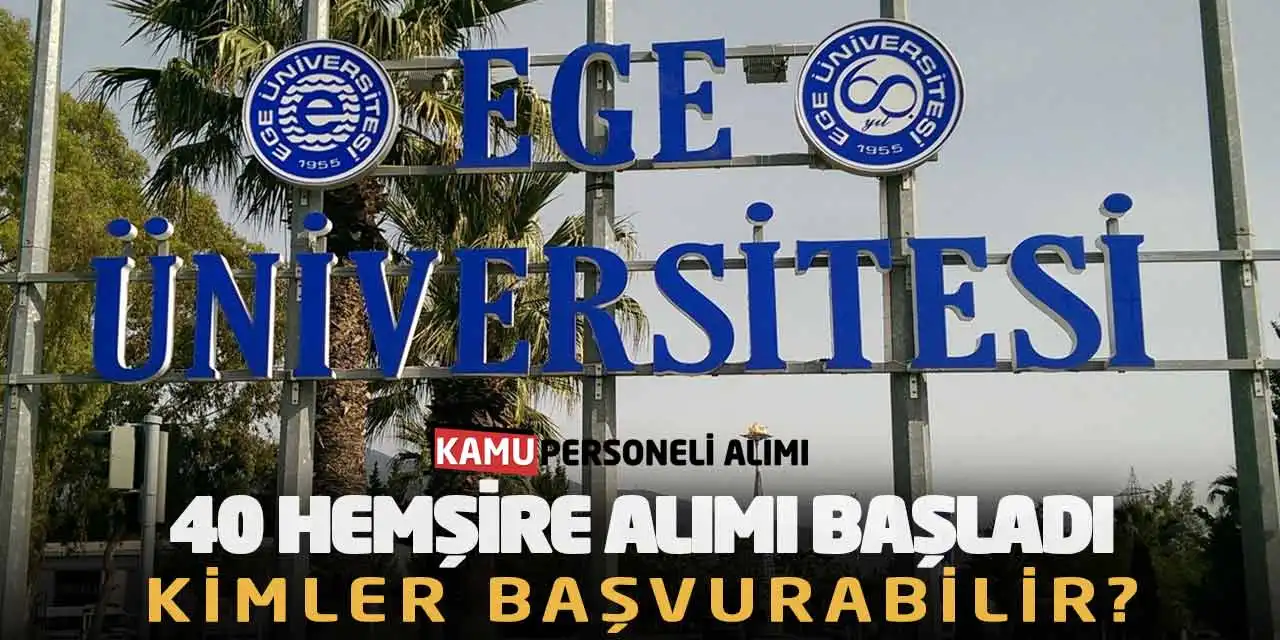 Ege Üniversitesi 40 Hemşire Alımı Başladı: Kimler Başvurabilir?
