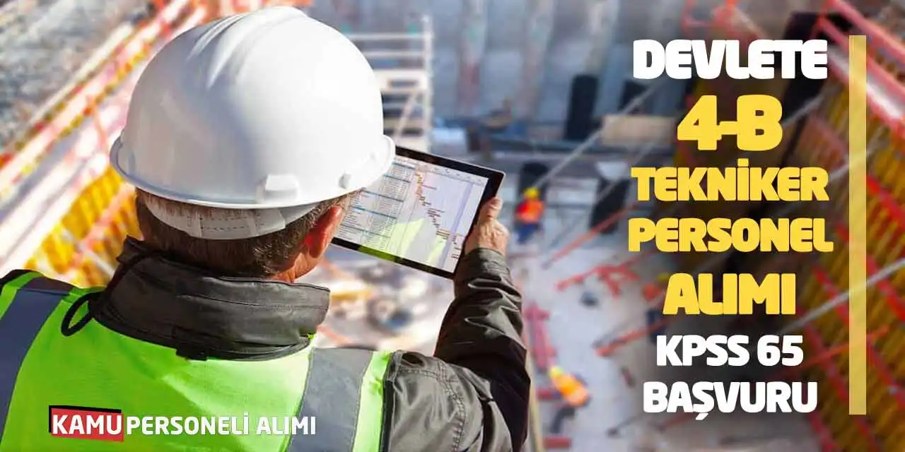 Devlete 4-B Tekniker Personel Alımı Yapılacak: KPSS 65 Başvuru