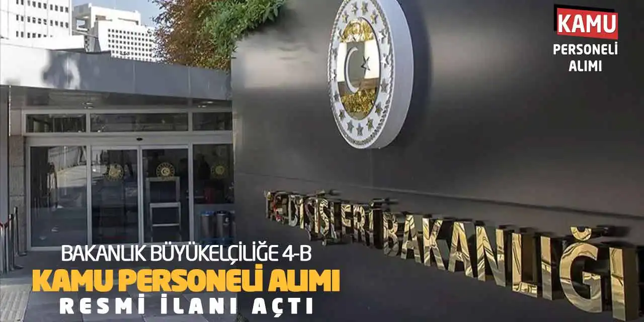 Bakanlık Büyükelçiliğe Sözleşmeli Kamu Personeli Alımı Resmi İlanı Açtı