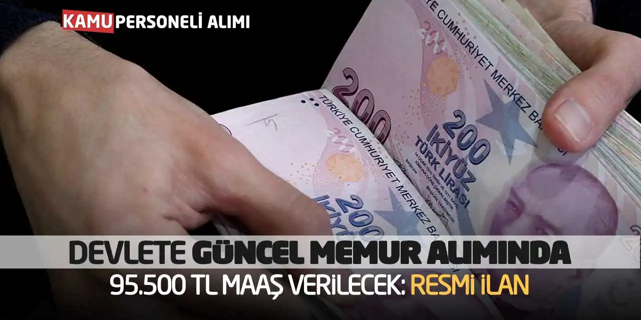 Devlete Güncel Memur Alımında 95.500 TL Maaş Verilecek: Resmi İlan