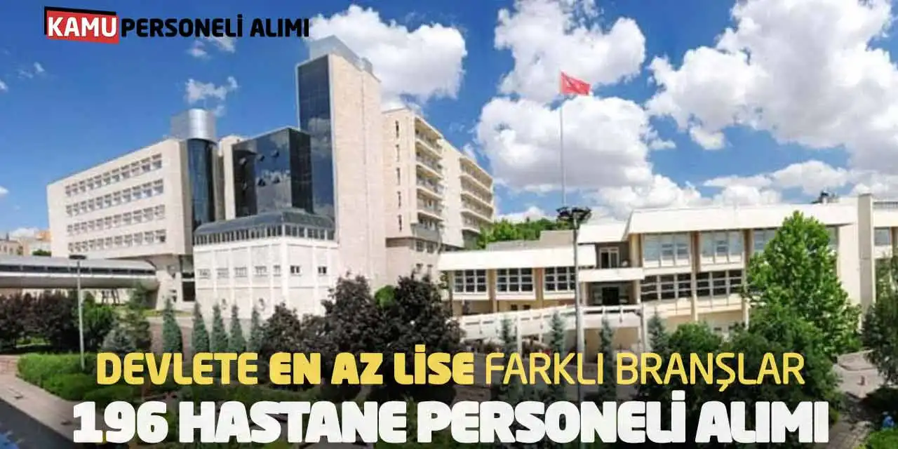 Devlete En Az Lise Farklı Branşlar 196 Hastane Personeli Alımı