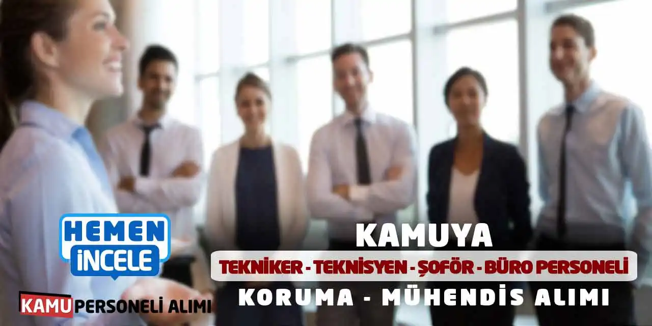 Kamuya 28 Tekniker Teknisyen Şoför Büro Personeli Koruma Mühendis Alımı